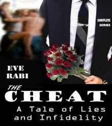 THE CHEAT - A Tale of Lies and Infidelity (Compete series) - Eve Rabi