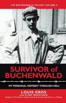 Survivor of Buchenwald: My Personal Odyssey through Hell (The Buchenwald Trilogy) - Flint Whitlock, Louis Gros