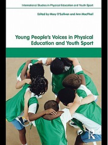 Young People's Voices in Physical Education and Youth Sport - Mary O'Sullivan, Ann Macphail