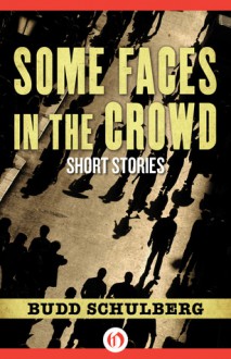 Some Faces in the Crowd: Short Stories - Budd Schulberg