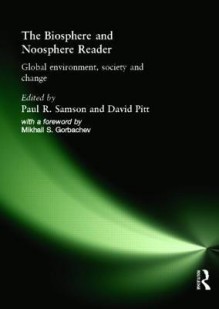 The Biosphere and Noosphere Reader: Global Environment, Society and Change - David Pitt, Paul R. Samson