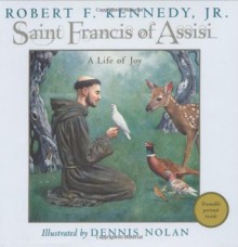 Saint Francis of Assisi: A Life of Joy - Robert F. Kennedy Jr., Dennis Nolan