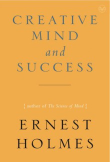 Creative Mind and Success - Ernest Holmes