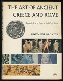 The Art of Ancient Greece and Rome: From the Rise of Greece to the Fall of Rome - Giovanni Becatti, John Ross