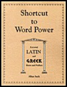 Shortcut To Word Power: Essential Latin And Greek Roots And Prefixes - Allan Sack