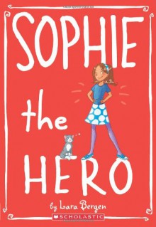 Sophie the Hero - Lara Bergen, Laura Tallardy