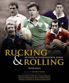 Rucking & Rolling: 60 Years of International Rugby - Peter Bills