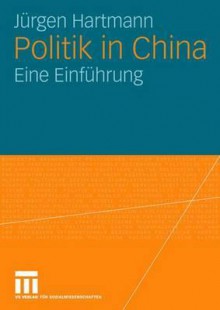 Politik in China: Eine Einführung - Jürgen Hartmann