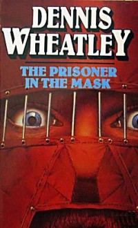 The Prisoner in the Mask - Dennis Wheatley