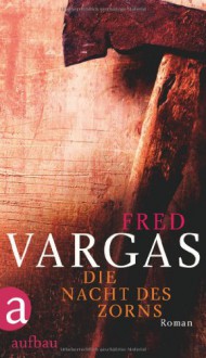 Die Nacht des Zorns - Fred Vargas