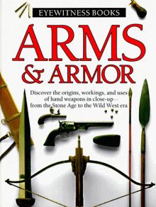 Arms & Armor (Eyewitness Books) - Michele Byam