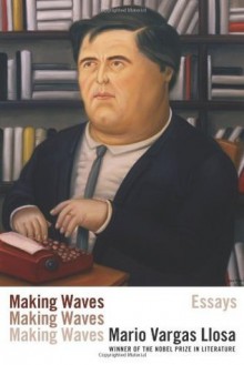 Making Waves: Essays - Mario Vargas Llosa, John King