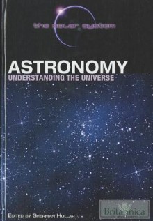 Astronomy: Understanding the Universe - Sherman Hollar