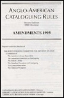 Anglo-American Cataloguing Rules : 1988 Revision's Amendments 1993 (Amendments only) - Michael E. Gorman