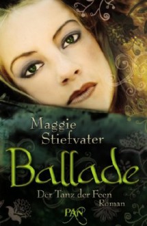 Ballade. Der Tanz der Feen: Roman - Maggie Stiefvater