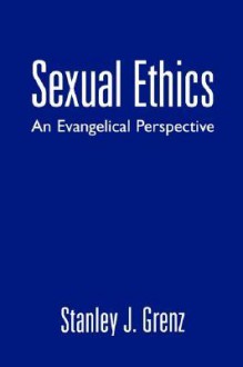 Sexual Ethics: An Evangelical Perspective - Stanley J. Grenz