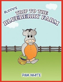 Buddy's Trip to the Blueberry Farm - Pam White