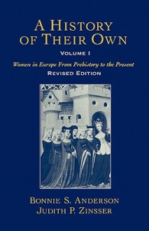 A History of Their Own: Women in Europe from Prehistory to the Present, Vol. 1 - Bonnie S. Anderson, Judith P. Zinsser