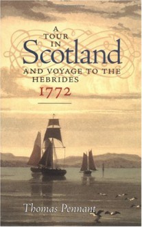 A Tour in Scotland and Voyage to the Hebrides: 1772 - Thomas Pennant