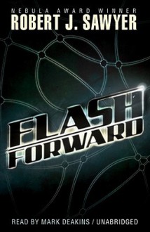 Flashforward [With Earbuds] (Preloaded Digital Audio Player) - Robert J. Sawyer, Mark Deakins