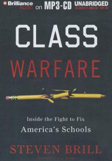 Class Warfare: Inside the Fight to Fix America's Schools - Steven Brill