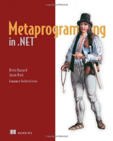 Metaprogramming in .NET - Kevin Hazzard, Jason Bock