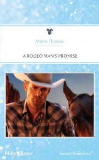 Mills & Boon : A Rodeo Man's Promise (Rodeo Rebels) - Marin Thomas