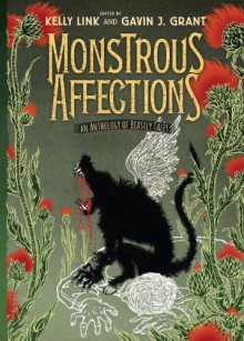 Monstrous Affections: An Anthology of Beastly Tales - Kelly Link,Gavin J. Grant