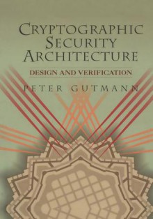 Cryptographic Security Architecture: Design and Verification - Peter Gutmann