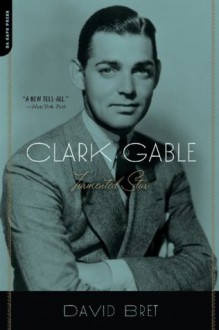 Clark Gable: Tormented Star - David Bret