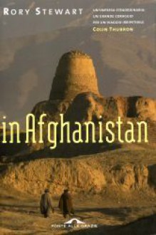 In Afghanistan - Rory Stewart, Anna Lovisolo, Alessandro Peroni