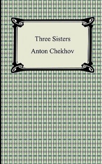 Three Sisters - Anton Chekhov, Julius West