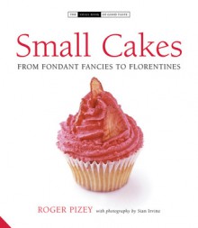 Small Cakes: From Fairy Cakes to Fruit Slices (The Small Book of Good Taste Series) - Roger Pizey, Sian Irvine