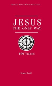 Jesus, the Only Way: 100 Verses - Gregory Koukl