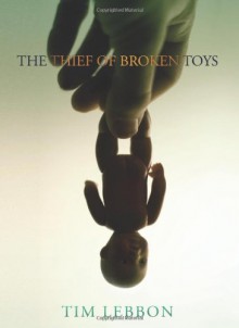 The Thief of Broken Toys - Tim Lebbon