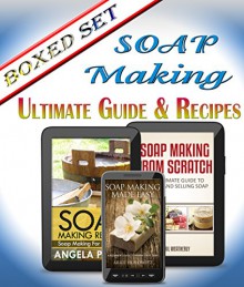 Soap Making Made Easy Ultimate Guide To Soap Making Including Recipes: 3 Books In 1 Boxed Set - Speedy Publishing