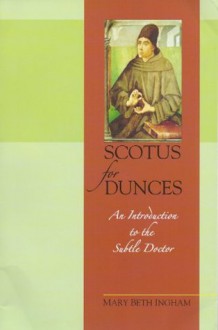 Scotus for Dunces: An Introduction to the Subtle Doctor - Mary Beth Ingham