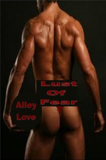 Lust Of Fear - BDSM/Gay/Menage/ Domination/Penetration/Hardcore-Erotica - Alley Love, Kate Vaunn