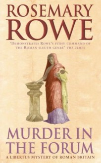 Murder in the Forum (A Libertus Mystery of Roman Britain) - Rosemary Rowe