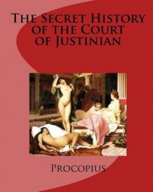 The Secret History of the Court of Justinian - Procopius