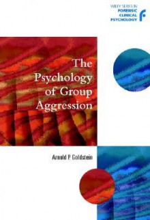 The Psychology of Group Aggression - Arnold P. Goldstein