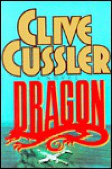 Dragon (Dirk Pitt, #10) - Clive Cussler