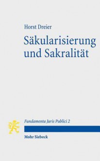 Sakularisierung Und Sakralitat: Zum Selbstverstandnis Des Modernen Verfassungsstaates - Horst Dreier