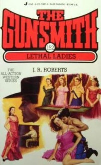 The Gunsmith 152: Lethal Ladies - J.R. Roberts