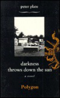 Darkness Throws Down the Sun - Peter Plate