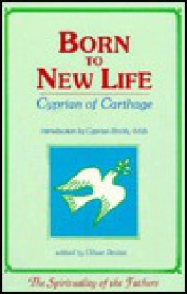 Born to New Life: Cyprian of Carthage - Oliver Davies