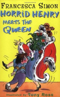 Horrid Henry Meets the Queen: Bk . 12 - Francesca Simon