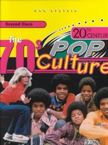 The 70's (20th Century Pop Culture) - Dan Epstein