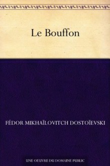 Le Bouffon (French Edition) - Fédor Mikhaïlovitch Dostoïevski