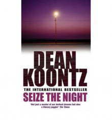 Seize The Night (Moonlight Bay Trilogy) - Dean Koontz